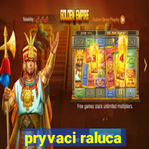 pryvaci raluca